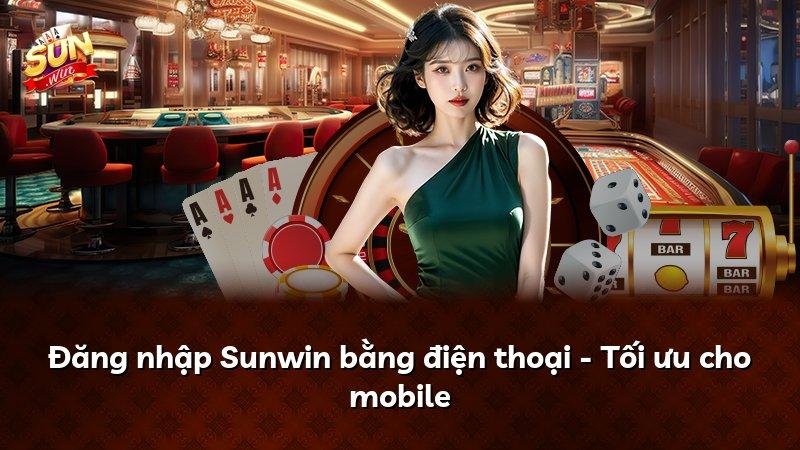 Đăng nhập Sunwin bằng điện thoại - Tối ưu cho mobile