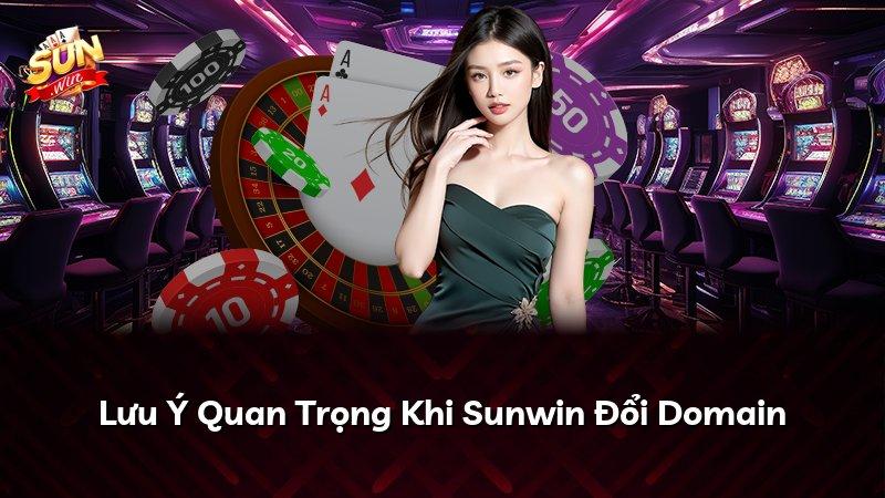 Lưu Ý Quan Trọng Khi Sunwin Đổi Domain