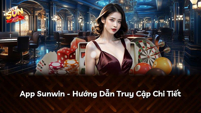 App Sunwin - Hướng Dẫn Truy Cập Chi Tiết