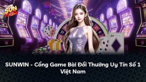 SUNWIN – Cổng Game Bài Đổi Thưởng Uy Tín Số 1 Việt Nam