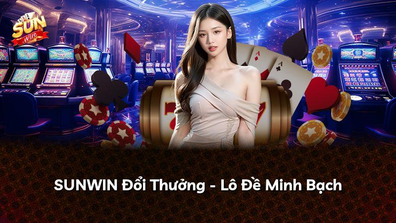 SUNWIN Đổi Thưởng - Lô Đề Minh Bạch