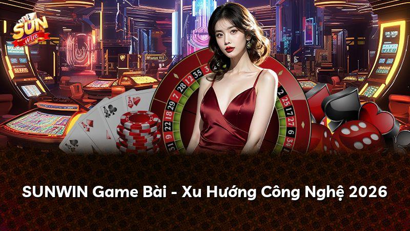 SUNWIN Game Bài - Xu Hướng Công Nghệ 2026