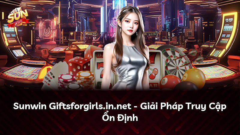 Sunwin Giftsforgirls.in.net – Giải Pháp Truy Cập Ổn Định