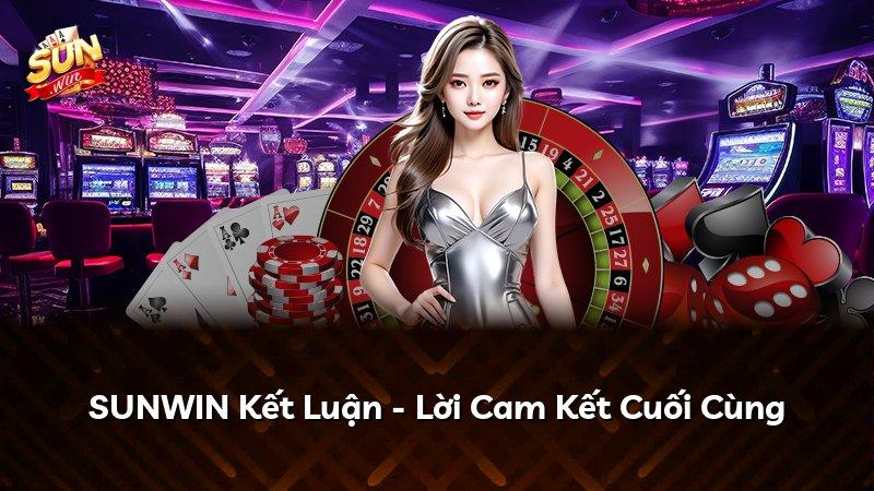 SUNWIN Kết Luận - Lời Cam Kết Cuối Cùng